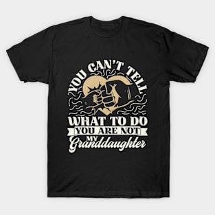 You Can't Tell Me What To Do You Are Not My Granddaughter T-Shirt